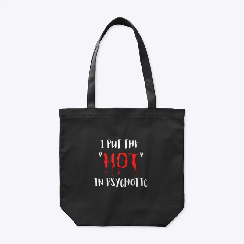 I put the "hot" in psychotic